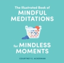 The Illustrated Book of Mindful Meditations for Mindless Moments - Book