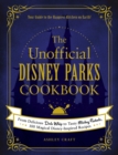 The Unofficial Disney Parks Cookbook : From Delicious Dole Whip to Tasty Mickey Pretzels, 100 Magical Disney-Inspired Recipes - eBook