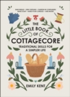 The Little Book of Cottagecore : Traditional Skills for a Simpler Life - eBook