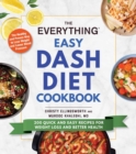 The Everything Easy DASH Diet Cookbook : 200 Quick and Easy Recipes for Weight Loss and Better Health - Book