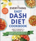 The Everything Easy DASH Diet Cookbook : 200 Quick and Easy Recipes for Weight Loss and Better Health - eBook