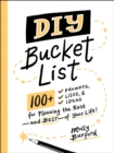DIY Bucket List : 100+ Prompts, Lists, & Ideas for Planning the Rest-and Best-of Your Life! - eBook