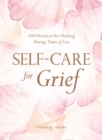 Self-Care for Grief : 100 Practices for Healing During Times of Loss - Book