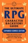 The Ultimate RPG Character Backstory Guide: Expanded Genres Edition : Prompts and Activities to Create Compelling Characters for Horror, Sci-Fi, X-Punk, and More - Book