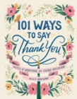 101 Ways to Say Thank You : Notes of Gratitude for Every Occasion - Book