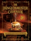 The Dungeonmeister Cookbook : 75 RPG-Inspired Recipes to Level Up Your Game Night - eBook