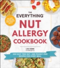 The Everything Nut Allergy Cookbook : 200 Easy Tree Nut- and Peanut-Free Recipes for Every Meal - eBook