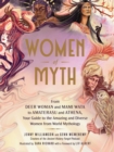 Women of Myth : From Deer Woman and Mami Wata to Amaterasu and Athena, Your Guide to the Amazing and Diverse Women from World Mythology - eBook