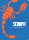 Scorpio: A Guided Journal : A Celestial Guide to Recording Your Cosmic Scorpio Journey - Book