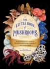 The Little Book of Mushrooms : An Illustrated Guide to the Extraordinary Power of Mushrooms - eBook