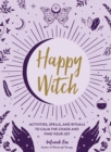 Happy Witch : Activities, Spells, and Rituals to Calm the Chaos and Find Your Joy - eBook