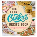 The "I Love Cookies" Recipe Book : From Rolled Sugar Cookies to Snickerdoodles and More, 100 of Your Favorite Cookie Recipes! - eBook