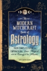 The Modern Witchcraft Book of Astrology : Your Complete Guide to Empowering Your Magick with the Energy of the Planets - Book