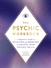 The Psychic Workbook : A Beginner's Guide to Activities and Exercises to Unlock Your Psychic Skills - Book