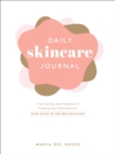 Daily Skincare Journal : From Testing New Products to Tracking Your Daily Routine, Your Guide to the Best Skin Ever! - Book