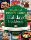The Unofficial Disney Parks Holidays Cookbook : From Red Velvet Whoopie Pies to Christmas Wreath Doughnuts, 100 Magical Dishes Inspired by Disney's Holiday Celebrations and Events - Book