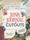 Junk Journal Cutouts: Vintage Designs : From Botanicals to Travel, 350+ Timeless Images for Creative Journaling - Book