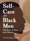 Self-Care for Black Men : 100 Ways to Heal and Liberate - Book