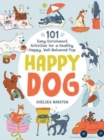Happy Dog : 101 Easy Enrichment Activities for a Healthy, Happy, Well-Behaved Pup - Book