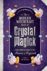 The Modern Witchcraft Book of Crystal Magick : Your Complete Guide to the Power of Crystals - Book