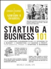 Starting a Business 101 : From Creating a Business Plan and Sticking to a Budget to Marketing and Making a Profit, Your Essential Primer to Starting a Business - eBook