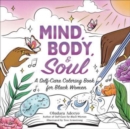 Mind, Body, & Soul : A Self-Care Coloring Book for Black Women - Book