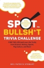 Spot the Bullsh*t Trivia Challenge : Find the Lies (and Learn the Truth) from Science, History, Sports, Pop Culture, and More! - Book