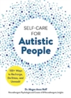 Self-Care for Autistic People : 100+ Ways to Recharge, De-Stress, and Unmask! - Book