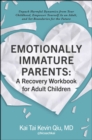 Emotionally Immature Parents: A Recovery Workbook for Adult Children : Unpack Harmful Dynamics from Your Childhood, Empower Yourself As an Adult, and Set Boundaries for the Future - eBook