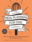 The Ultimate Meal Planning for One Cookbook : 100+ Easy, Affordable, and Low-Waste (High-Taste!) Recipes Made Just for You - Book