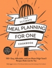 The Ultimate Meal Planning for One Cookbook : 100+ Easy, Affordable, and Low-Waste (High-Taste!) Recipes Made Just for You - eBook