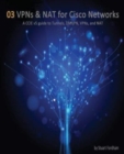 VPNs and NAT for Cisco Networks : A CCIE v5 guide to Tunnels, DMVPN, VPNs and NAT - Book
