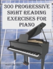 300 Progressive Sight Reading Exercises for Piano - Book