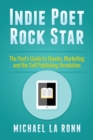 Indie Poet Rock Star : The Poet's Guide to Ebooks, Marketing and the Self-Publishing Revolution - Book