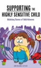 Supporting the Highly Sensitive Child:  Making Sense of Meltdowns - Book