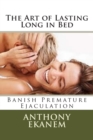 The Art of Lasting Long in Bed : Banish Premature Ejaculation - Book