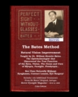 The Bates Method - Perfect Sight Without Glasses - Natural Vision Improvement Taught by Ophthalmologist William Horatio Bates : See Clear Naturally Without Eyeglasses, Contact Lenses, Eye Surgery! Inc - Book