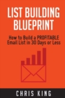 List Building Blueprint : How to Build a PROFITABLE Email List in 30 Days or Less - Book