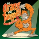 The Orang Who Tangoed : The Toe-Tapping Tale of a Tango-Tastic Ape! - Book