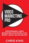 Video Marketing Pro : Professional Video Marketing Strategies that Boost Leads, Sales and ROI - Book