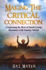Making The Critical Connection : Combining the Best of Small-Group Dynamics with Sunday School - Book