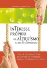 Interesse Proprio vs. Altruismo na Era Global : Como a sociedade pode mudar os interesses pessoais em beneficio mutuo - Book