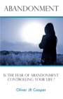 Abandonment : Is The Fear Of Abandonment Controlling Your Life? - Book