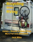 Bicycling While RVing : Using a Bicycle to Make RVing More Fun and Affordable - Book