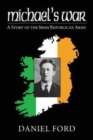 Michael's War : A Story of the Irish Republican Army, 1916-1923 - Book