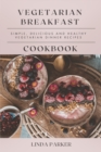 Vegetarian Breakfast Cookbook : Simple, Delicious and Healthy Vegetarian Breakfast Recipes - Book