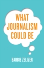 What Journalism Could Be - Book