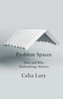 Problem Spaces : How and Why Methodology Matters - eBook