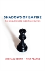 Shadows of Empire : The Anglosphere in British Politics - Book