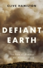 Defiant Earth : The Fate of Humans in the Anthropocene - Book